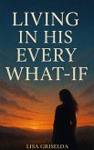 LIVING IN HIS EVERY WHAT-IF (eBook, ePUB)