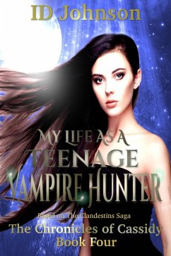 Cover My Life As a Teenage Vampire Hunter: The Chronicles of Cassidy Book 4 (eBook, ePUB)