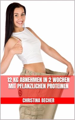 Cover 12 kg abnehmen in 2 Wochen mit pflanzlichen Proteinen (eBook, ePUB)