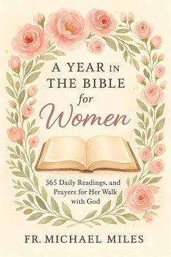 A Year in the Bible for Women (eBook, ePUB) - Miles, Fr. Michael A Year in the Bible for Women (eBook, ePUB) - Miles, Fr. Michael