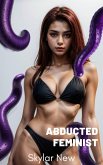 Abducted Feminist (Abducted Mega Anthology, #6) (eBook, ePUB) Abducted Feminist (Abducted Mega Anthology, #6) (eBook, ePUB)