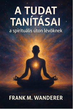 A tudat tanításai (eBook, ePUB) - Wanderer, Frank M.