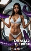 Tentacled: The Pilot (Tentacled Mega Anthology, #5) (eBook, ePUB) Tentacled: The Pilot (Tentacled Mega Anthology, #5) (eBook, ePUB)