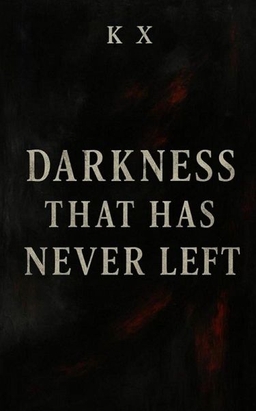Darkness That Has Never Left (eBook, ePUB) Darkness That Has Never Left (eBook, ePUB)