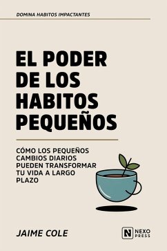 El Poder De Los Habitos Pequeños (eBook, ePUB) - Nexo Press; Cole, Jaime