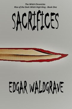 Cover Sacrifices - The Witch Chronicles - Rise Of The Dark Witch High King - Book One (eBook, ePUB)