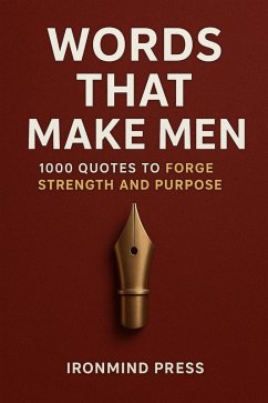 Cover Words That Make Men: 1000 quotes to forge Strength and Purpose (Ultimate Self Mastery, #1) (eBook, ePUB)