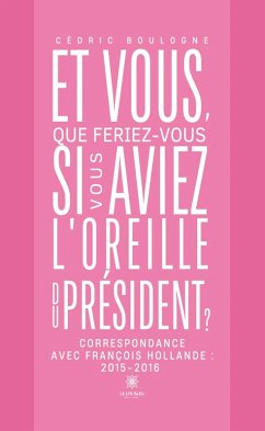 Cover Et vous, que feriez-vous si vous aviez l'oreille du président ? (eBook, ePUB)