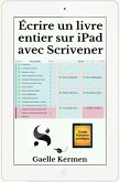 Écrire un livre entier sur iPad avec Scrivener (Guide Kermen Collection Pratique, #5) (eBook, ePUB) Écrire un livre entier sur iPad avec Scrivener (Guide Kermen Collection Pratique, #5) (eBook, ePUB)