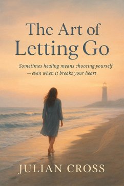 Cover The Art of Letting Go: Sometimes healing means choosing yourself-even when it breaks your heart. (The Fractured Hearts Trilogy, #3) (eBook, ePUB)