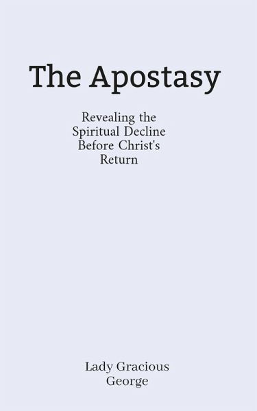The Apostasy: Revealing the Spiritual Decline Before Christ's Return (eBook, ePUB)