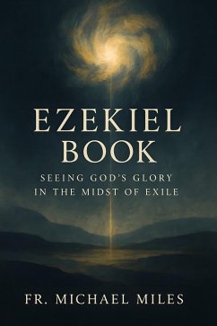 Ezekiel Book (eBook, ePUB) - Miles, Fr. Michael Ezekiel Book (eBook, ePUB) - Miles, Fr. Michael