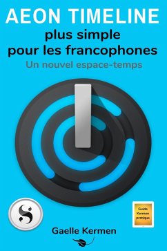 Aeon Timeline plus simple pour les francophones (Guide Kermen Collection Pratique, #4) (eBook, ePUB) - Gaelle Kermen