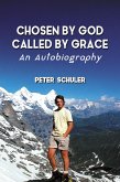 Chosen By God, Called By Grace: An Autobiography (eBook, ePUB) Chosen By God, Called By Grace: An Autobiography (eBook, ePUB)