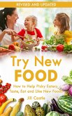 Try New Food: How to Help Picky Eaters Taste, Eat and Like New Foods (eBook, ePUB)