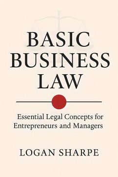 Basic Business Law (eBook, ePUB) - Sharpe, Logan Basic Business Law (eBook, ePUB) - Sharpe, Logan