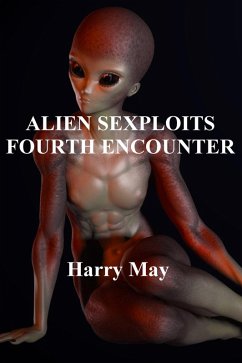 Alien Sexploits - Fourth Encounter (eBook, ePUB) - May, Harry Alien Sexploits - Fourth Encounter (eBook, ePUB) - May, Harry