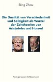 Die Dualität von Verschiedenheit und Selbigkeit als Wurzel der Zeittheorien von Aristoteles und Husserl (eBook, PDF)