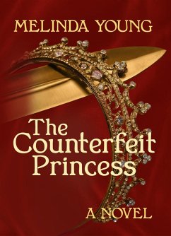 The Counterfeit Princess (eBook, ePUB) - Young, Melinda
