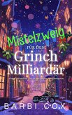 Mistelzweig fu¨r den Grinch-Milliarda¨r - Ein Grinch zum Verlieben (eBook, ePUB) Mistelzweig fu¨r den Grinch-Milliarda¨r - Ein Grinch zum Verlieben (eBook, ePUB)