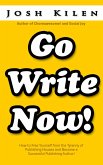 Go Write Now: How to Escape the Tyranny of Big Publishers and Become a Successful Publishing Author (eBook, ePUB)