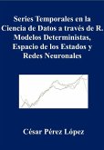 Series Temporales en la Ciencia de Datos a Través de R. Modelos Deterministas, Espacio de los Estados y Redes Neuronales (DATA SCIENCE) (eBook, ePUB)