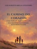 El Camino del Corazón: Una Vida de Superación y Fe (eBook, ePUB)