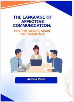 The Language of Affective Communication: Feel the Words, Share the Experience (eBook, ePUB) - Poon, James
