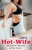 I Am a Hotwife: Desi Erotic Thriller (eBook, ePUB) I Am a Hotwife: Desi Erotic Thriller (eBook, ePUB)