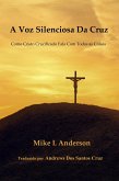 A Voz Silenciosa Da Cruz: Como Cristo Crucificado Fala Com Todas as Coisas (eBook, ePUB)