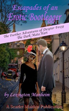 Escapades of an Erotic Bootlegger: The Further Adventures of Dexeter Foxxe, the Dark Mata Hari (eBook, ePUB) - Manheim, Lexington