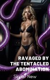 Ravaged by the Tentacled Abomination (Ravaged by Tentacled Beings Mega Collection, #2) (eBook, ePUB)