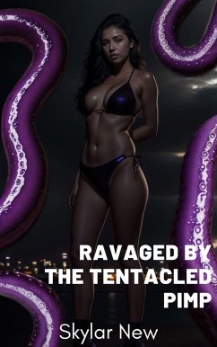 Ravaged by the Tentacled Pimp (Ravaged by Tentacled Beings Mega Collection, #8) (eBook, ePUB) - New, Skylar
