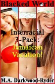 Blacked World: Interracial 3-Pack: Jamaican Vacation! (eBook, ePUB)