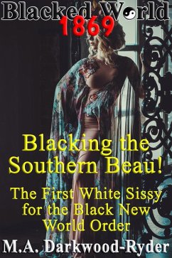 Blacked World 1869: Blacking the Southern Beau! The First White Sissy for the Black New World Order (eBook, ePUB) - Darkwood-Ryder, M. A.
