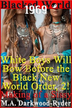 Blacked World 1969: White Boys Will Bow Before the Black New World Order, 2! Making of a Sissy (eBook, ePUB) - Darkwood-Ryder, M. A.