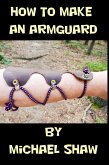 How to Make an Armguard (eBook, ePUB)