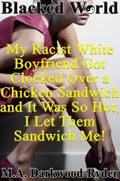 Blacked World: My Racist White Boyfriend Got Clocked over a Chicken Sandwich and It Was so Hot, I Let Them Sandwich Me! (eBook, ePUB) - Darkwood-Ryder, M. A.