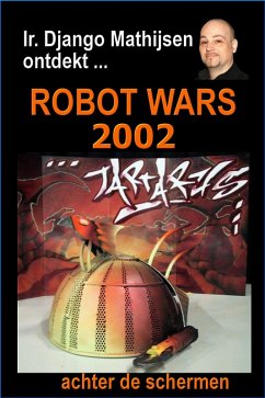 Robot Wars 2002 (eBook, ePUB) - Mathijsen, Ir. Django Robot Wars 2002 (eBook, ePUB) - Mathijsen, Ir. Django