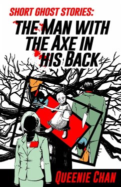 Short Ghost Stories: The Man with the Axe in his Back (eBook, ePUB) - Chan, Queenie