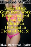 Blacked World: Some Black Guys from Work Feminized and Took My Christian Husband in Front of Me, 5! (Some Black Guys from Work Feminized and Took My Christian Husband in Front of Me!, #5) (eBook, ePUB)