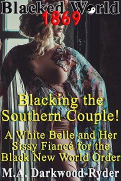 Blacked World 1869: Blacking the Southern Couple! A White Belle and Her Sissy Fiancé for the Black New World Order (eBook, ePUB) - Darkwood-Ryder, M. A.