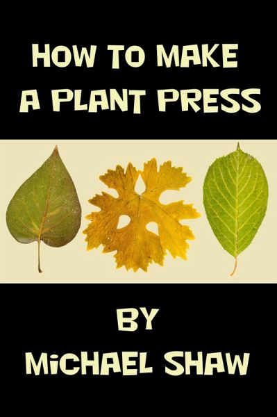How to Make a Plant Press (eBook, ePUB) How to Make a Plant Press (eBook, ePUB)