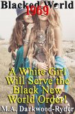 Blacked World 1969: A White Girl Will Serve the Black New World Order! (eBook, ePUB)