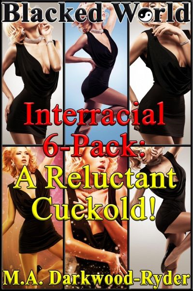 Blacked World: Interracial 6-Pack: A Reluctant Cuckold! (eBook, ePUB)