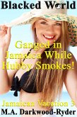 Blacked World: Ganged in Jamaica While Hubby Smokes! Jamaican Vacation 3 (eBook, ePUB)