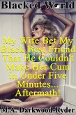 Blacked World: My Wife Bet My Black Best Friend That He Couldn't Make Her Cum in Under Five Minutes... Aftermath! (eBook, ePUB)
