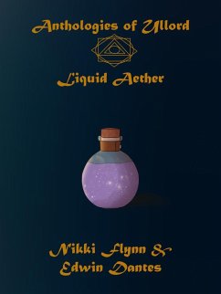 Anthologies of Ullord: Liquid Aether (Antholoes of Ullord, #2) (eBook, ePUB) - Flynn, Nikki; Dantes, Edwin