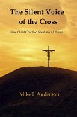 The Silent Voice of the Cross: How Christ Crucified Speaks to All Things (eBook, ePUB)