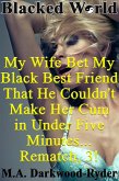 Blacked World: My Wife Bet My Black Best Friend That He Couldn't Make Her Cum in Under Five Minutes... Rematch, 3! (eBook, ePUB)